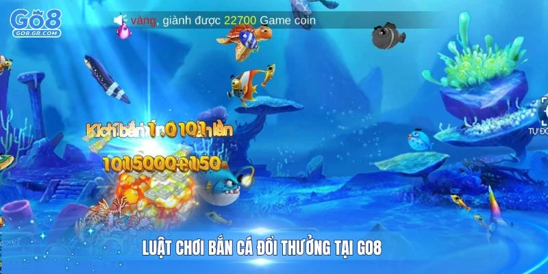 Luật chơi bắn cá đổi thưởng tại Go8 đơn giản dễ hiểu